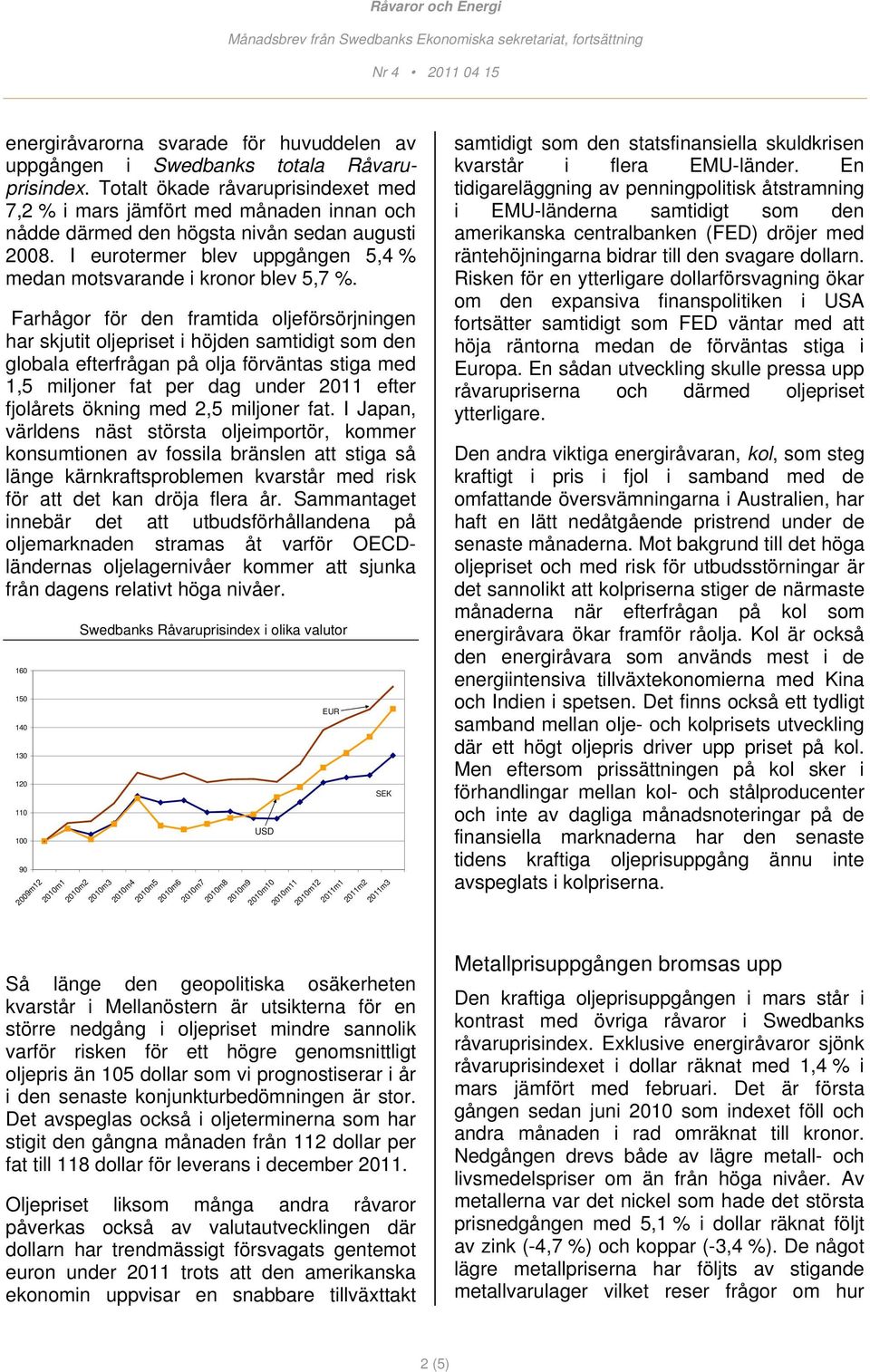 Farhågor för den framtida oljeförsörjningen har skjutit oljepriset i höjden samtidigt som den globala efterfrågan på olja förväntas stiga med 1,5 miljoner fat per dag under 2011 efter fjolårets