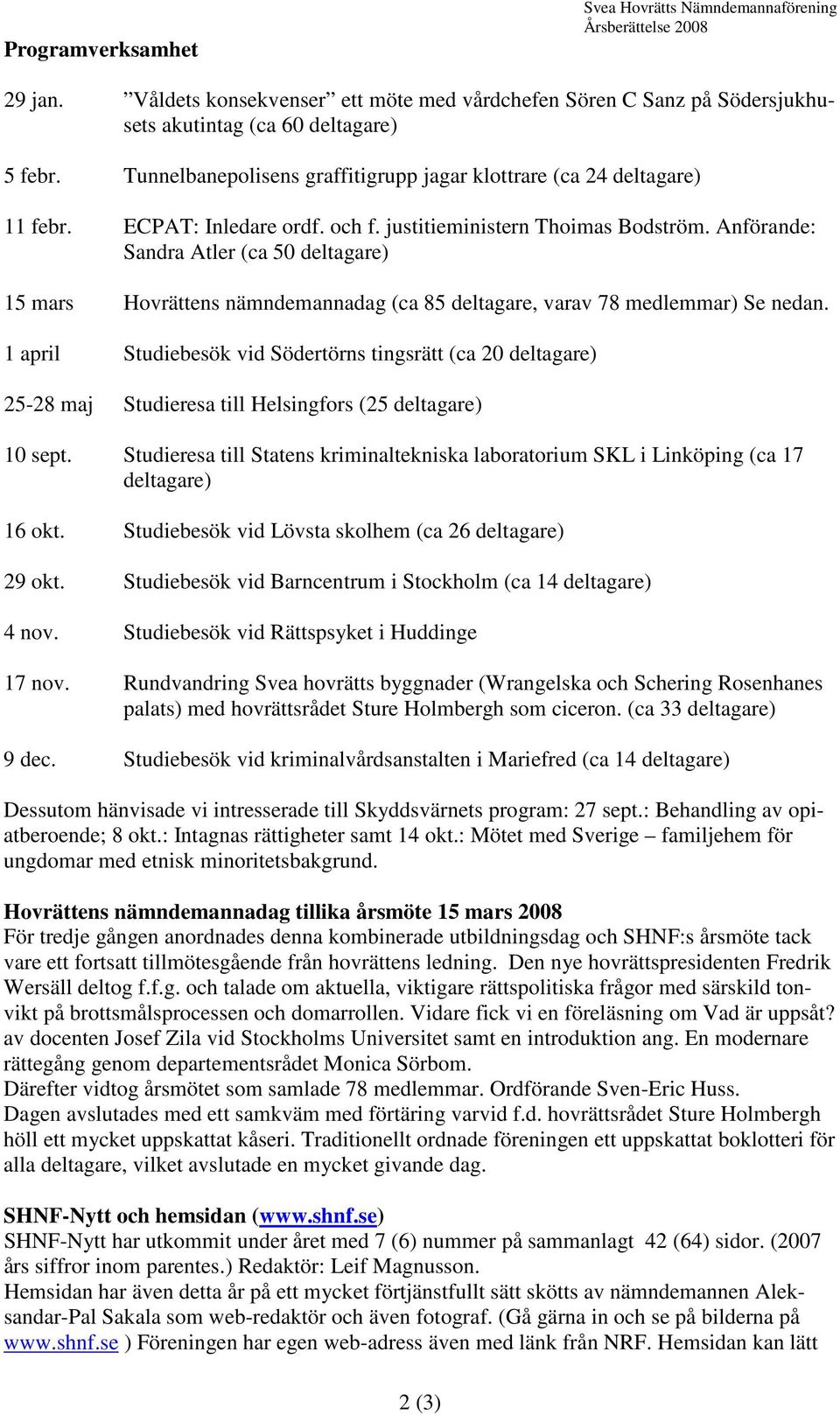 Anförande: Sandra Atler (ca 50 deltagare) 15 mars Hovrättens nämndemannadag (ca 85 deltagare, varav 78 medlemmar) Se nedan.