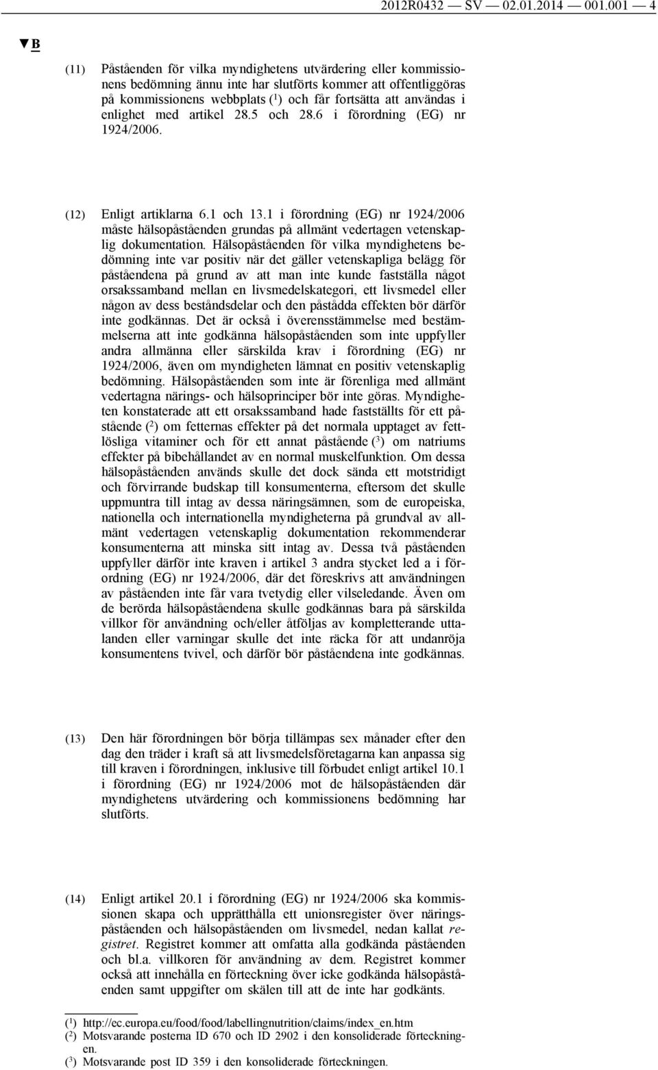 enlighet med artikel 28.5 och 28.6 i förordning (EG) nr 1924/2006. (12) Enligt artiklarna 6.1 och 13.