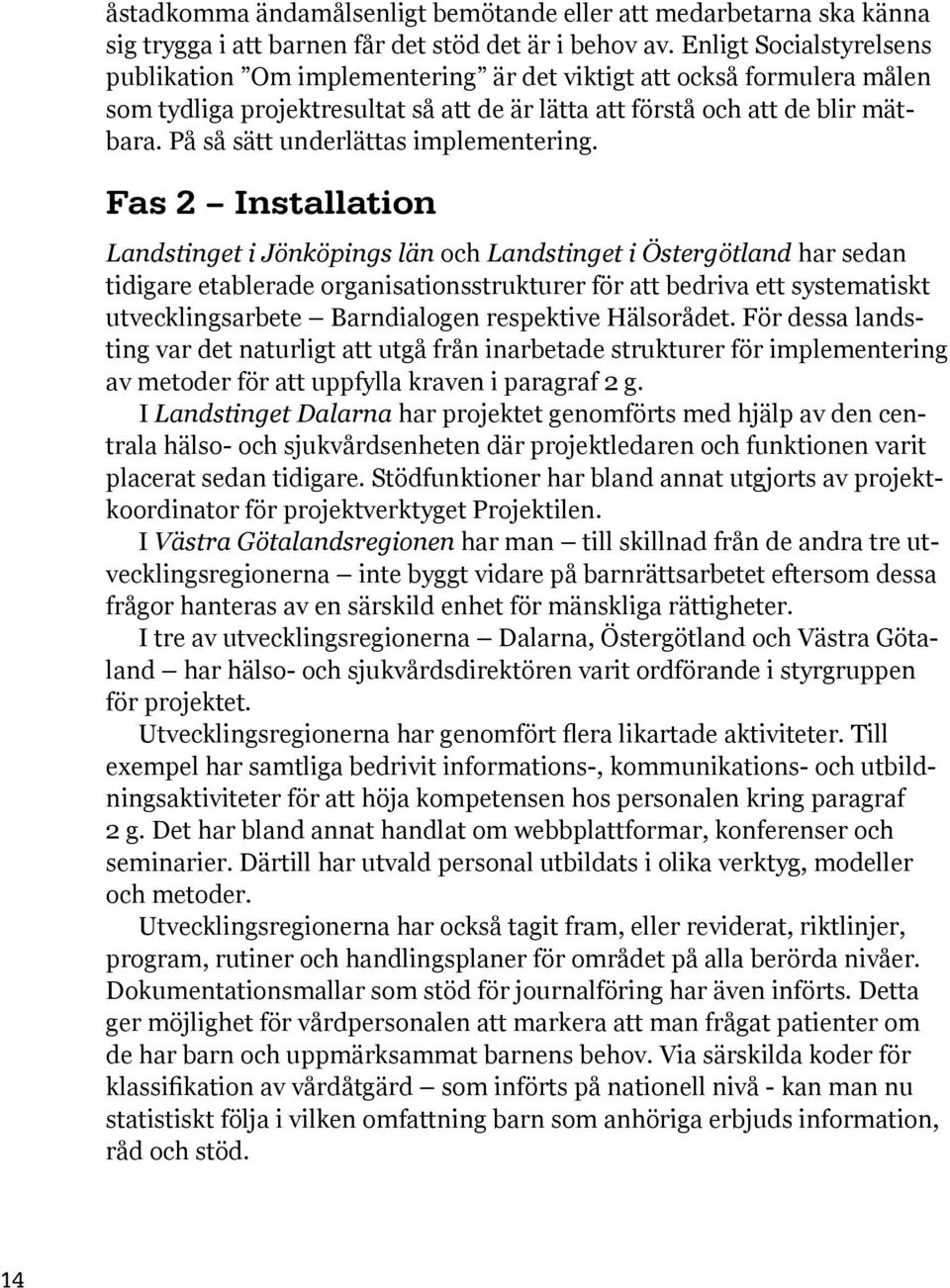 På så sätt underlättas implementering.