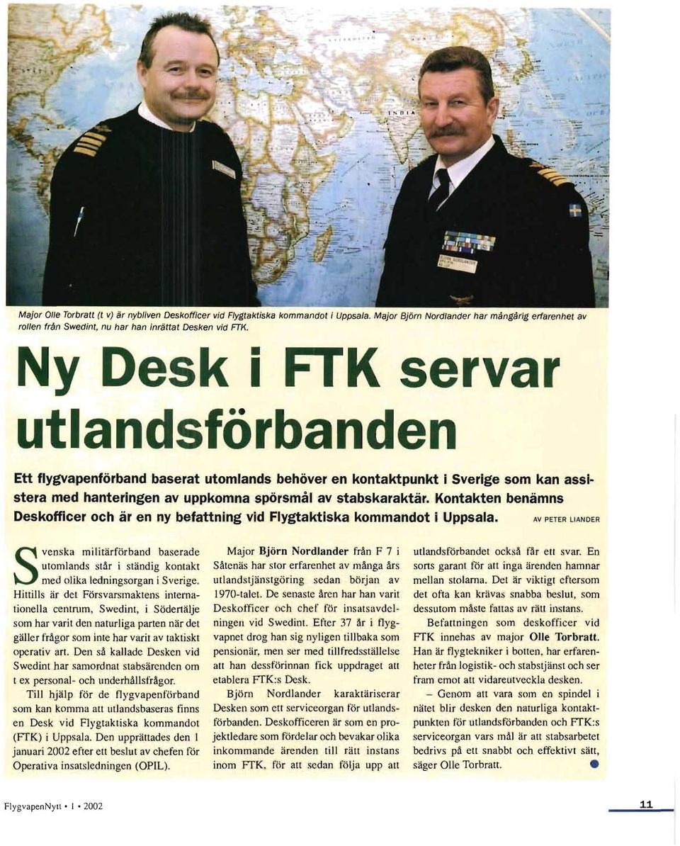 Kontakten benämns Deskofficer och är en ny befattning vid Flygtaktiska kommandot i Uppsala.