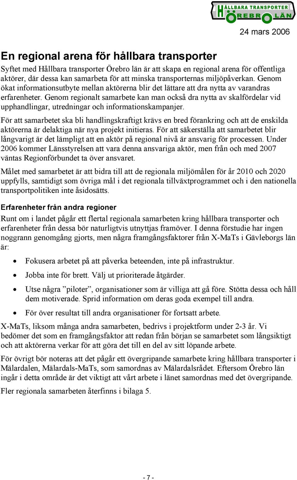 Genom regionalt samarbete kan man också dra nytta av skalfördelar vid upphandlingar, utredningar och informationskampanjer.