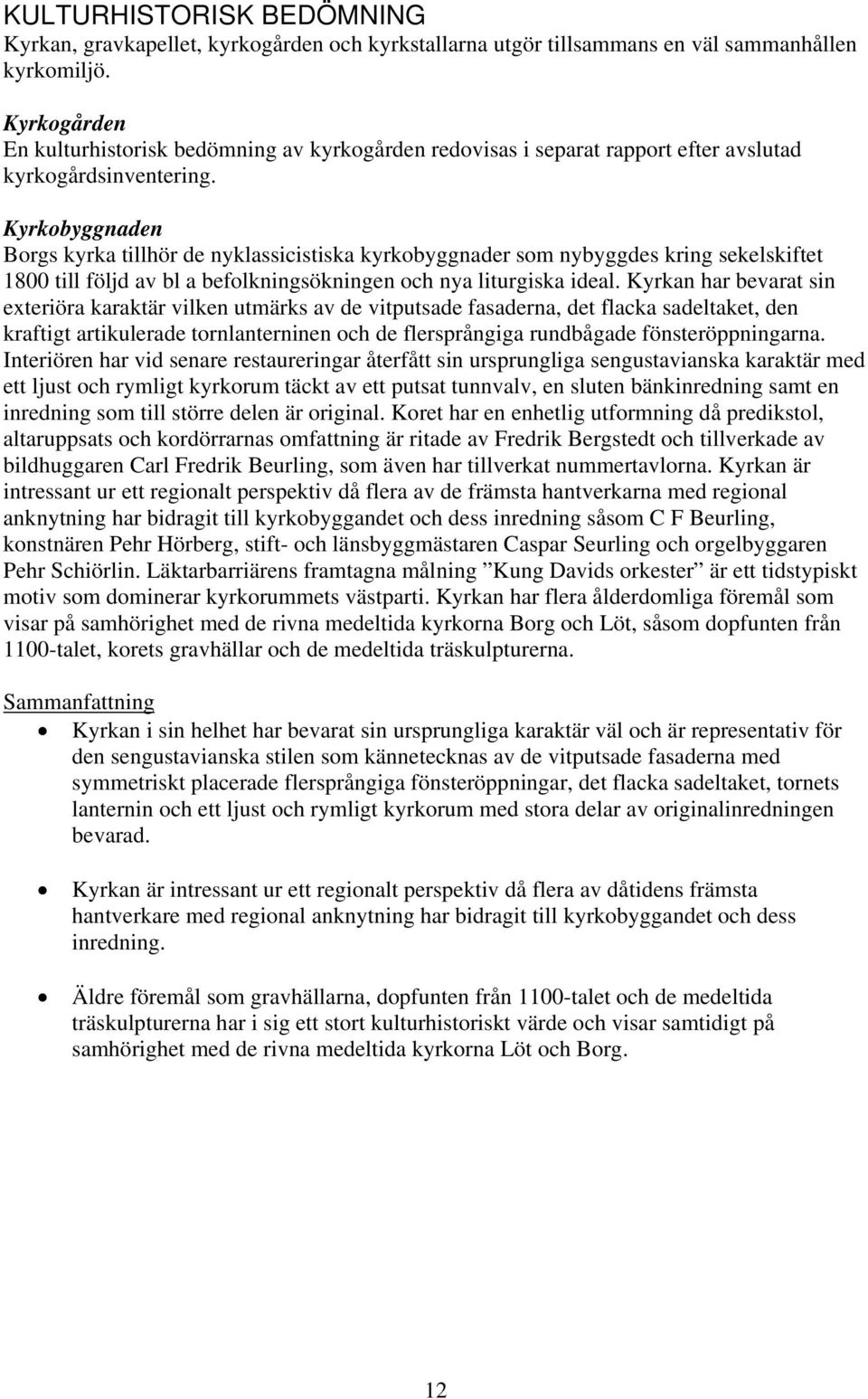 Kyrkobyggnaden Borgs kyrka tillhör de nyklassicistiska kyrkobyggnader som nybyggdes kring sekelskiftet 1800 till följd av bl a befolkningsökningen och nya liturgiska ideal.