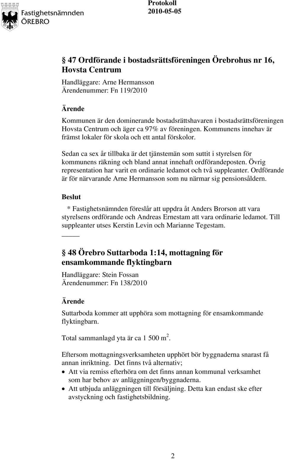 Sedan ca sex år tillbaka är det tjänstemän som suttit i styrelsen för kommunens räkning och bland annat innehaft ordförandeposten.