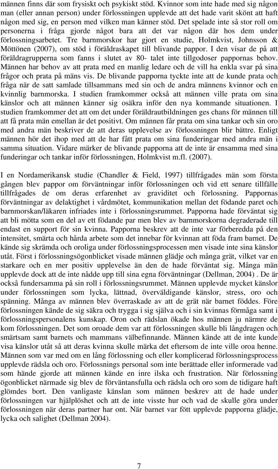 Det spelade inte så stor roll om personerna i fråga gjorde något bara att det var någon där hos dem under förlossningsarbetet.