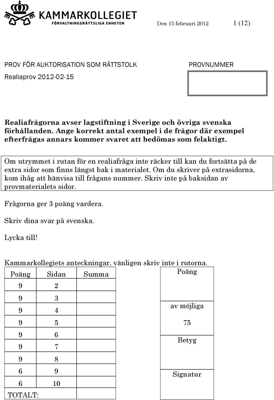 Om utrymmet i rutan för en realiafråga inte räcker till kan du fortsätta på de extra sidor som finns längst bak i materialet.