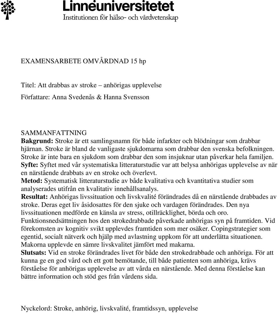 Stroke är inte bara en sjukdom som drabbar den som insjuknar utan påverkar hela familjen.