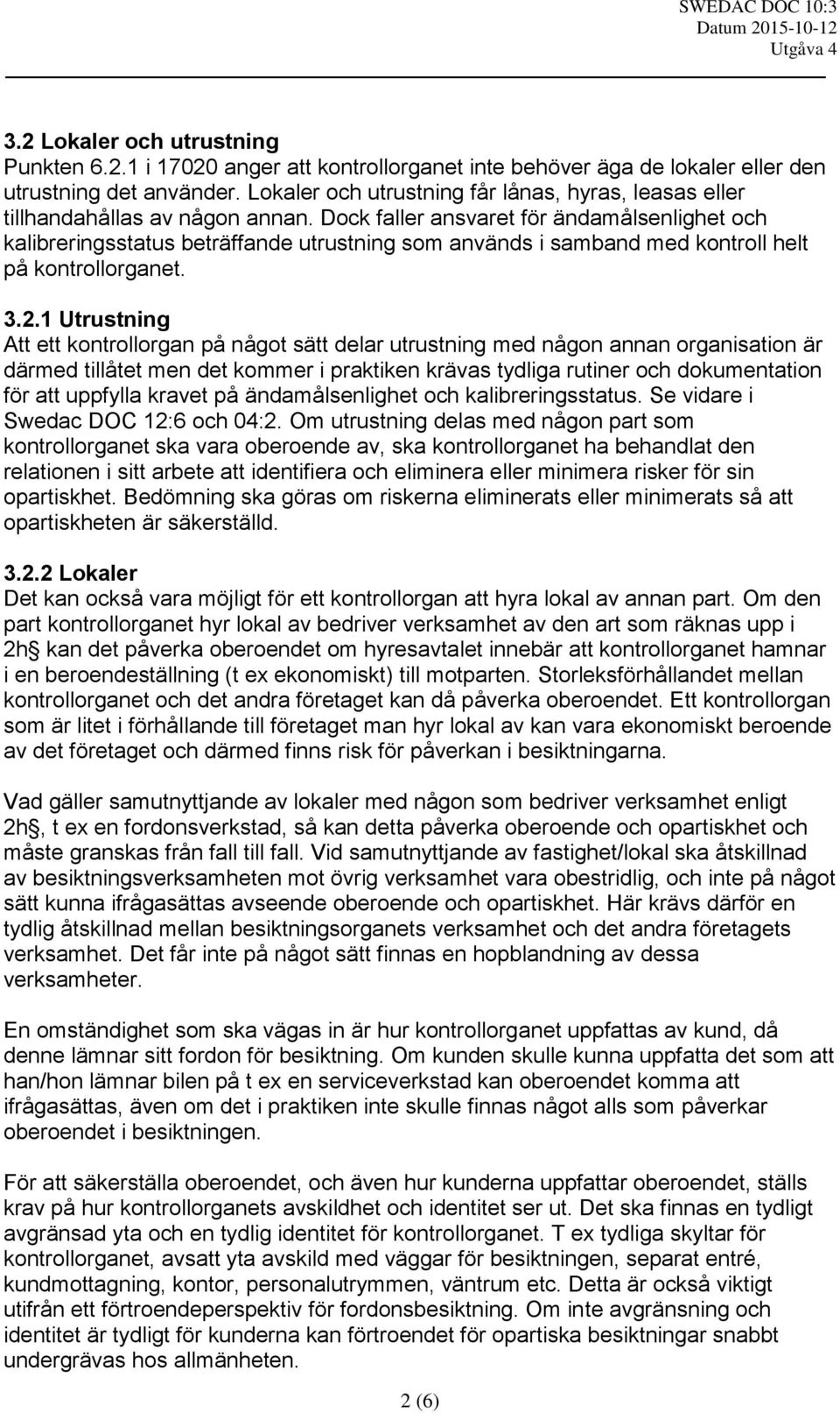 Dock faller ansvaret för ändamålsenlighet och kalibreringsstatus beträffande utrustning som används i samband med kontroll helt på kontrollorganet. 3.2.