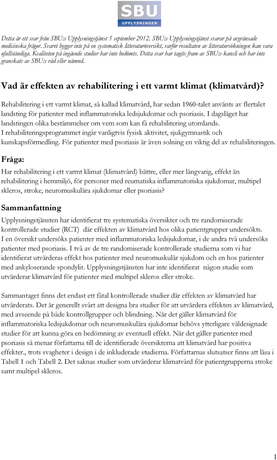 Detta svar har tagits fram av SBU:s kansli och har inte granskats av SBU:s råd eller nämnd. Vad är effekten av rehabilitering i ett varmt klimat (klimatvård)?