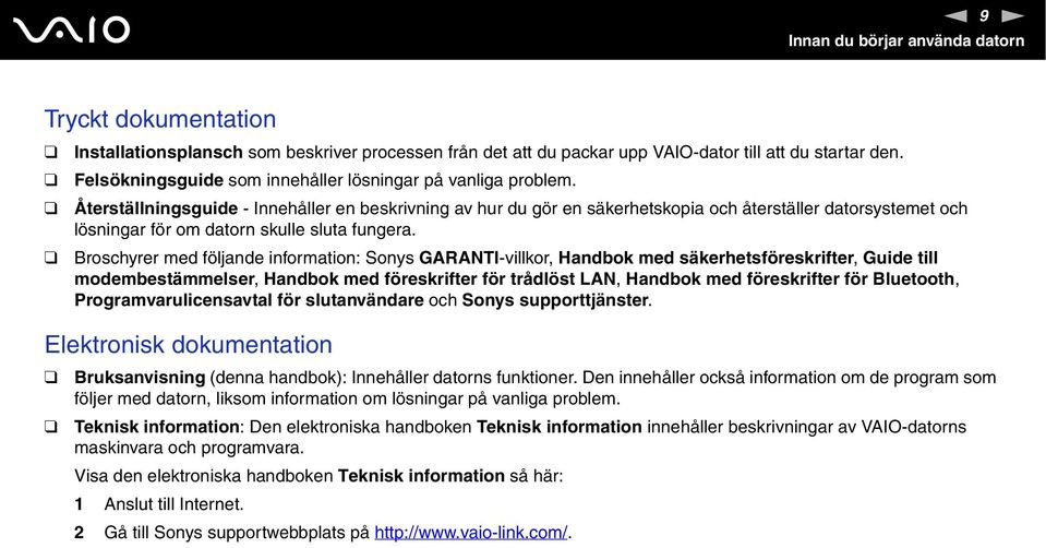 Återställningsguide - Innehåller en beskrivning av hur du gör en säkerhetskopia och återställer datorsystemet och lösningar för om datorn skulle sluta fungera.