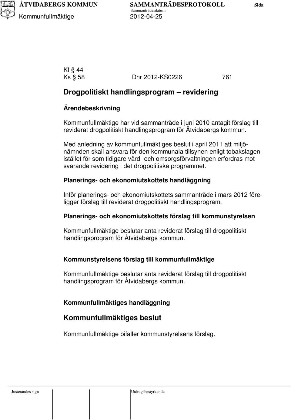 Med anledning av kommunfullmäktiges beslut i april 2011 att miljönämnden skall ansvara för den kommunala tillsynen enligt tobakslagen istället för som tidigare vård- och omsorgsförvaltningen