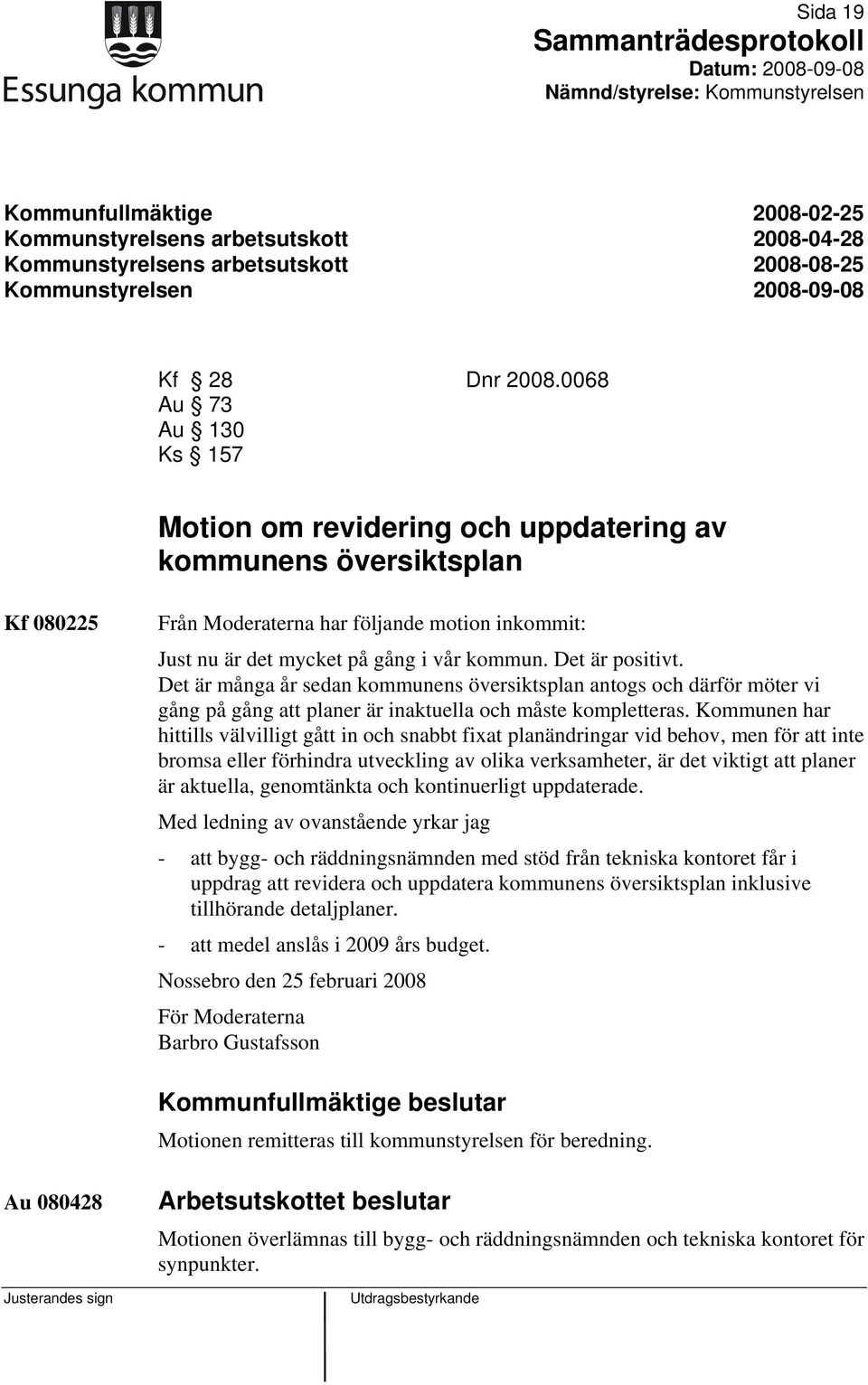 Det är positivt. Det är många år sedan kommunens översiktsplan antogs och därför möter vi gång på gång att planer är inaktuella och måste kompletteras.