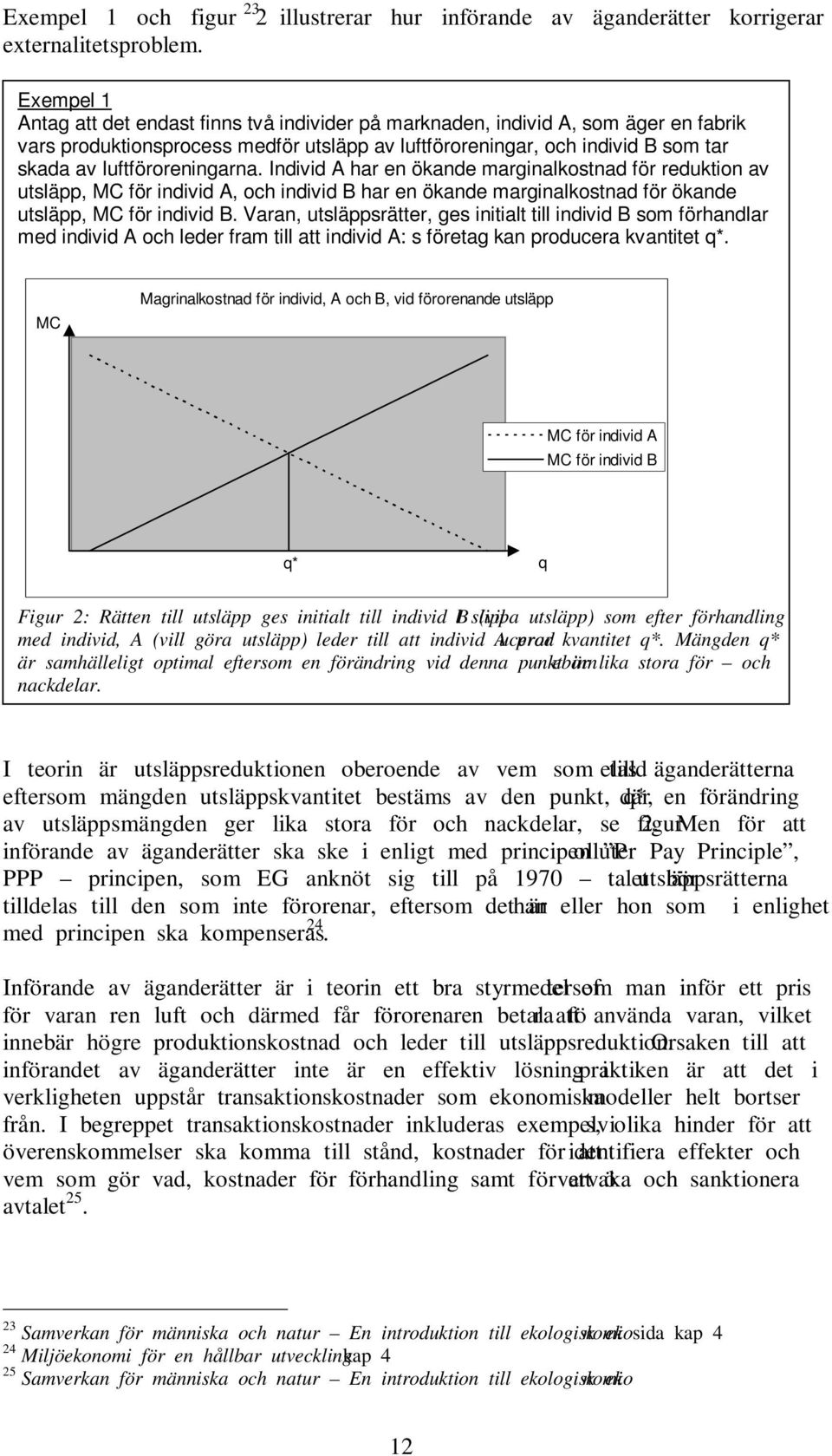 luftföroreningar, och individ B som tar skada av luftföroreningarna.