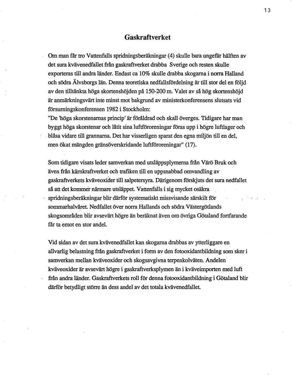 Denna teoretiska nedfallsfördelning är till stor del en följd av den tilltänkta höga skortenshöjden på 150-200 m.