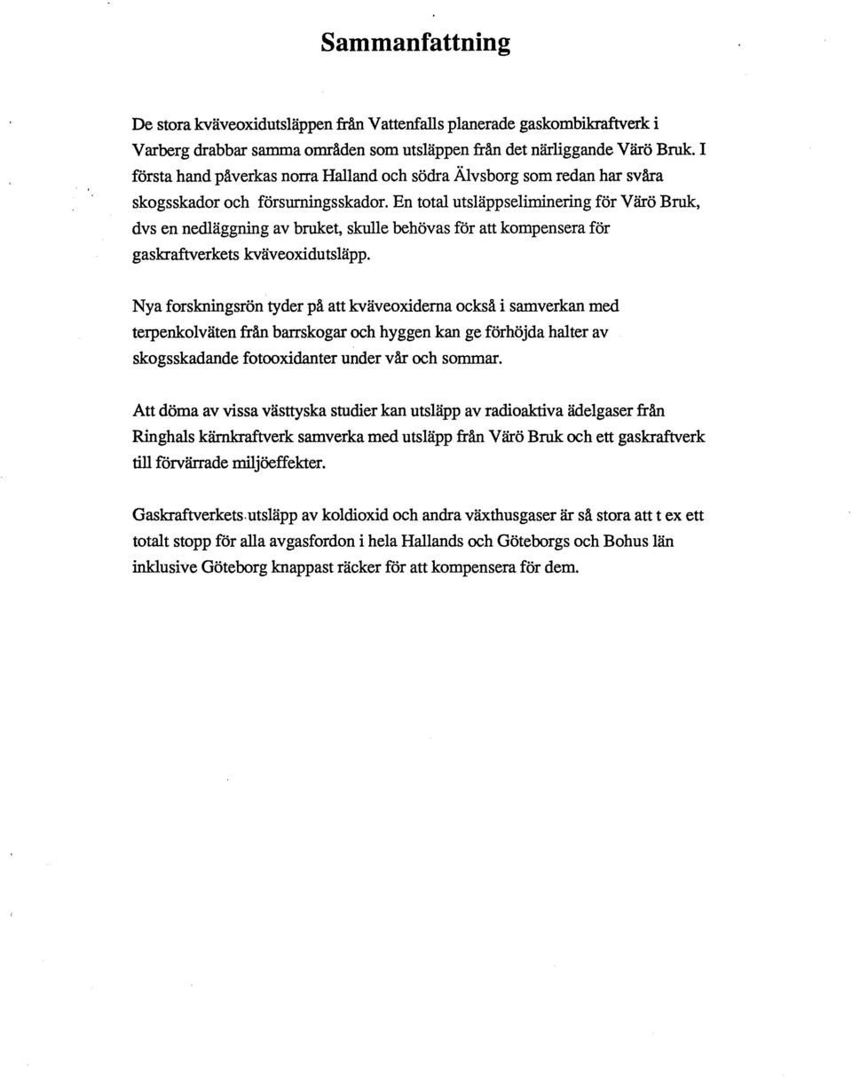 En total utsläppseliminering för Värö Bruk, dvs en nedläggning av bruket, skulle behövas för att kompensera för gaskraftverkets kväveoxidutsläpp.