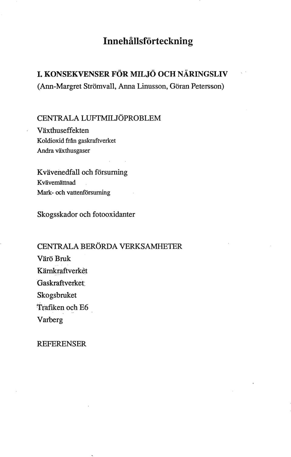 CENTRALALUFTIMllJÖPROBLEM Växthuseffekten Koldioxid från gaskraftverket Andra växthusgaser Kvävenedfall