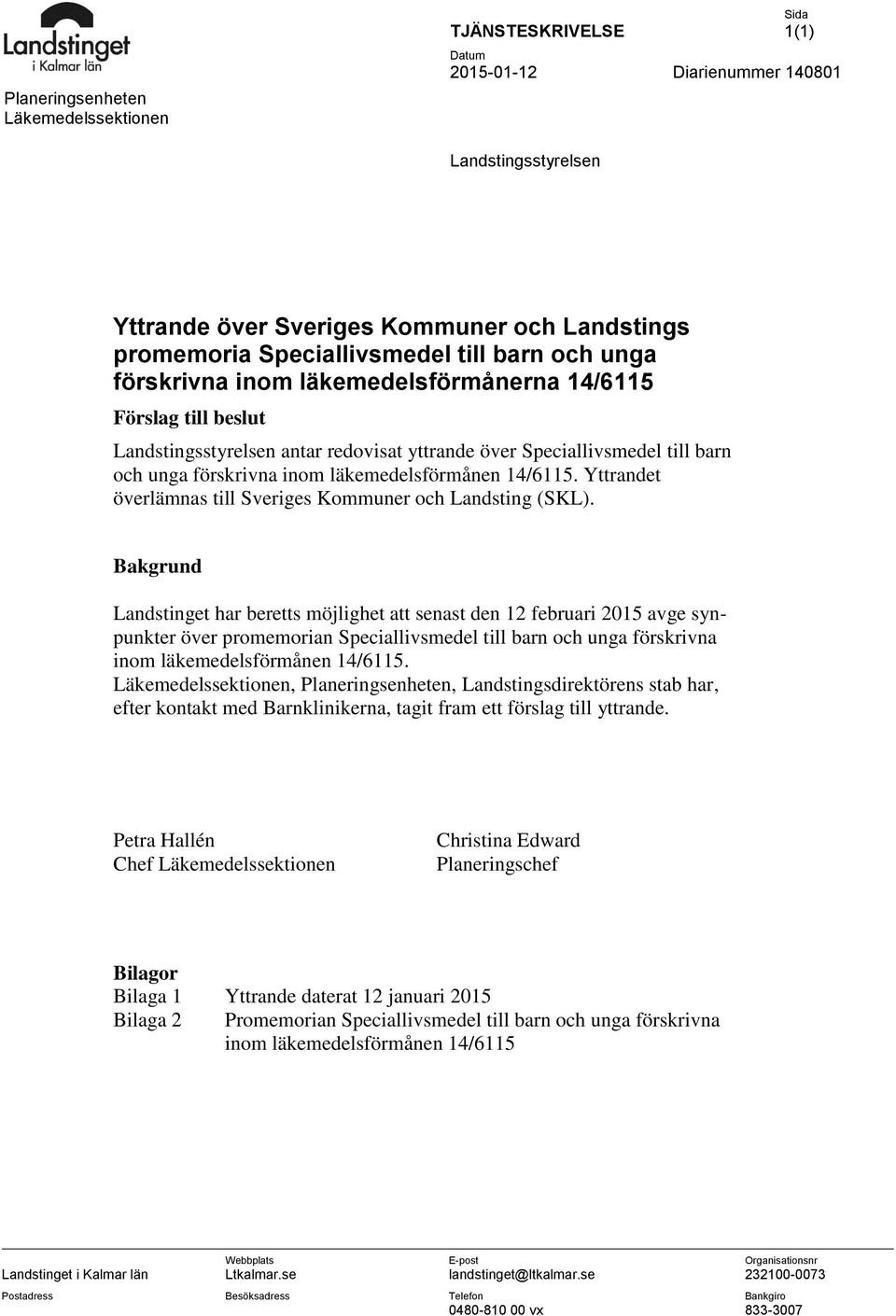 läkemedelsförmånen 14/6115. Yttrandet överlämnas till Sveriges Kommuner och Landsting (SKL).