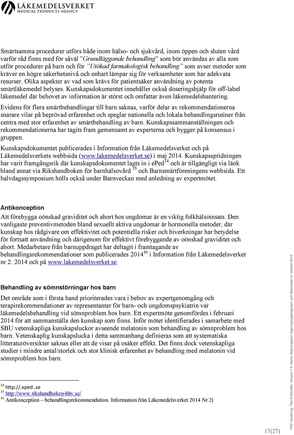 Olika aspekter av vad som krävs för patientsäker användning av potenta smärtläkemedel belyses.