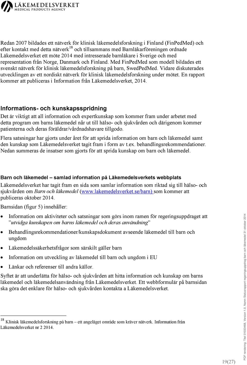 Med FinPedMed som modell bildades ett svenskt nätverk för klinisk läkemedelsforskning på barn, SwedPedMed.