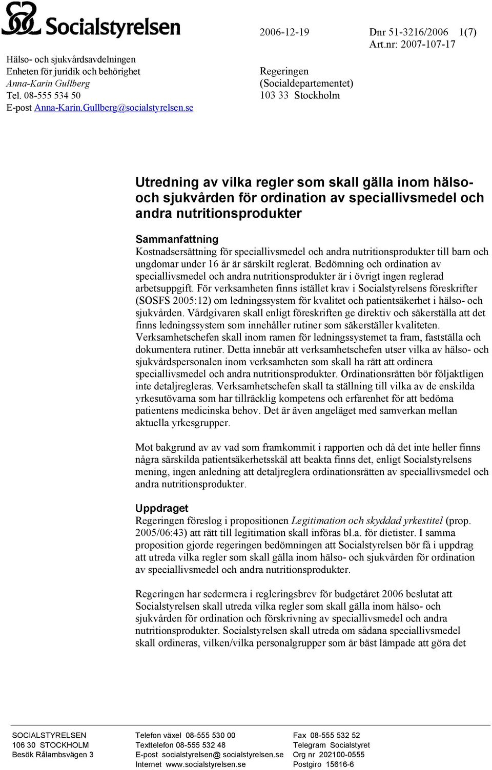 Sammanfattning Kostnadsersättning för speciallivsmedel och andra nutritionsprodukter till barn och ungdomar under 16 år är särskilt reglerat.