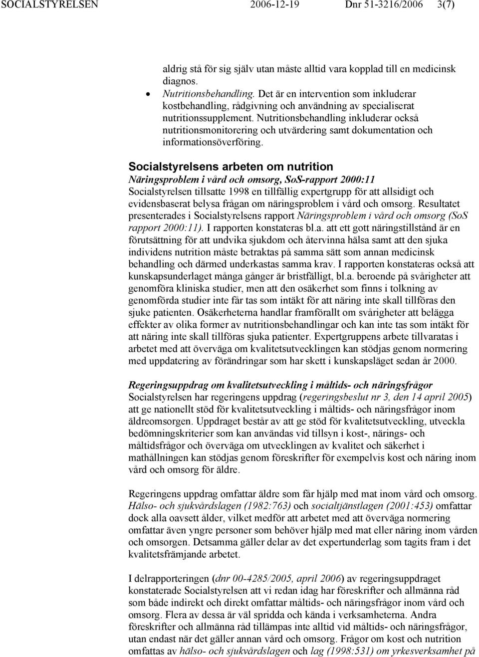 Nutritionsbehandling inkluderar också nutritionsmonitorering och utvärdering samt dokumentation och informationsöverföring.