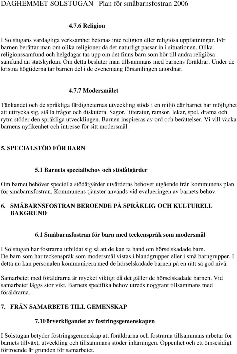 Under de kristna högtiderna tar barnen del i de evenemang församlingen anordnar. 4.7.