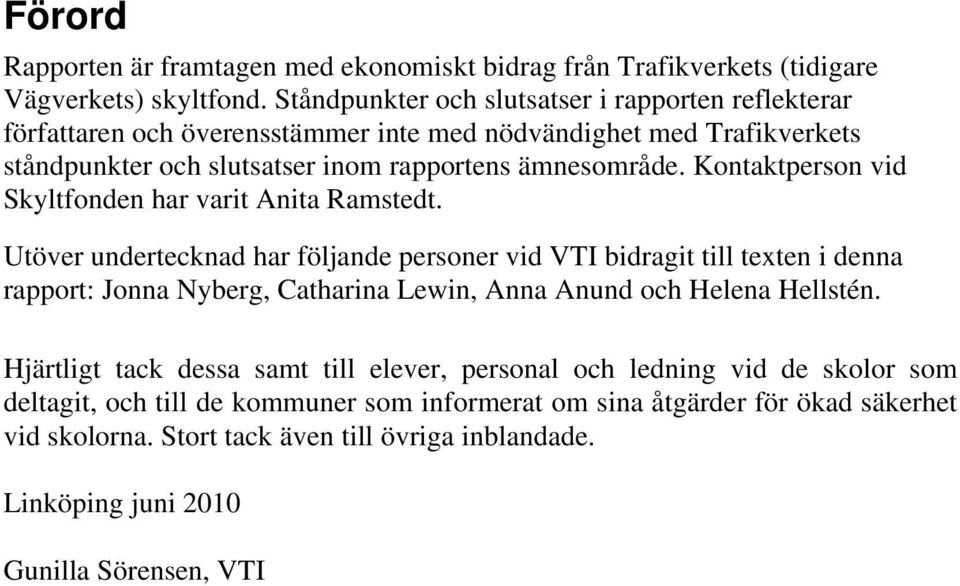Kontaktperson vid Skyltfonden har varit Anita Ramstedt.