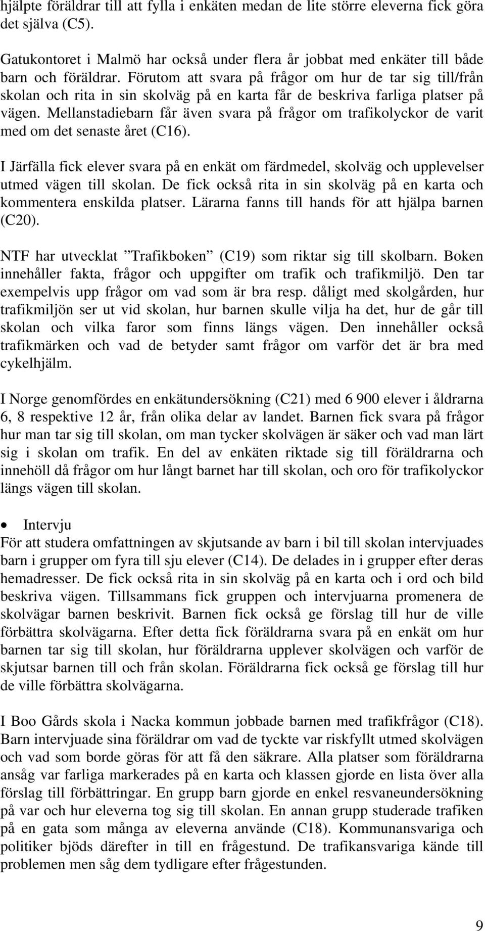 Mellanstadiebarn får även svara på frågor om trafikolyckor de varit med om det senaste året (C16).