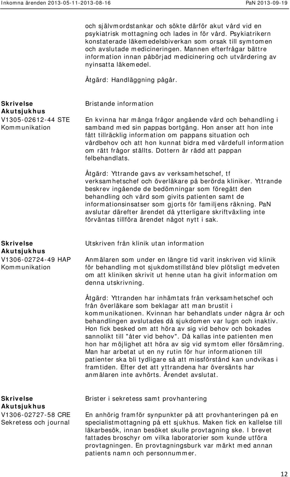 V1305-02612-44 STE Bristande information En kvinna har många frågor angående vård och behandling i samband med sin pappas bortgång.