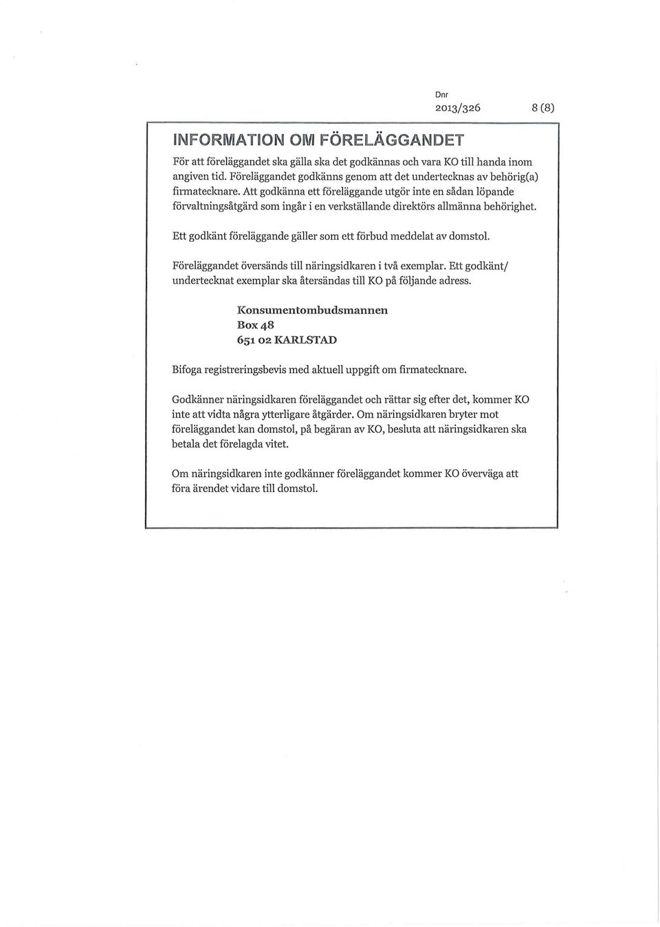 Att godkänna ett föreläggande utgör inte en sådan löpande förvaltningsåtgärd som ingår i en verkställande direktörs allmänna behörighet.