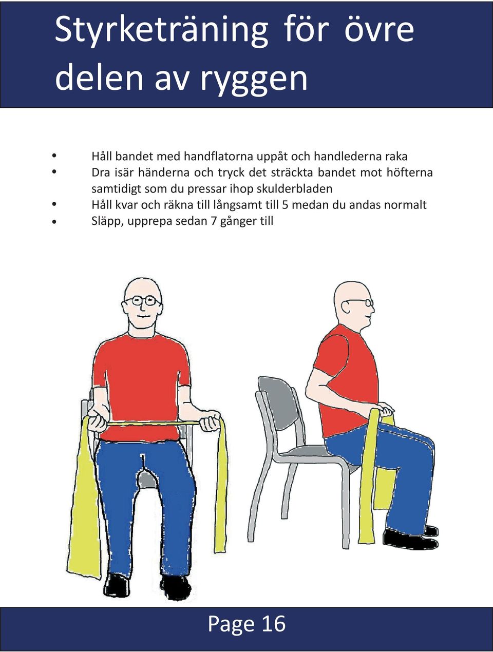 höfterna samtidigt som du pressar ihop skulderbladen Håll kvar och räkna