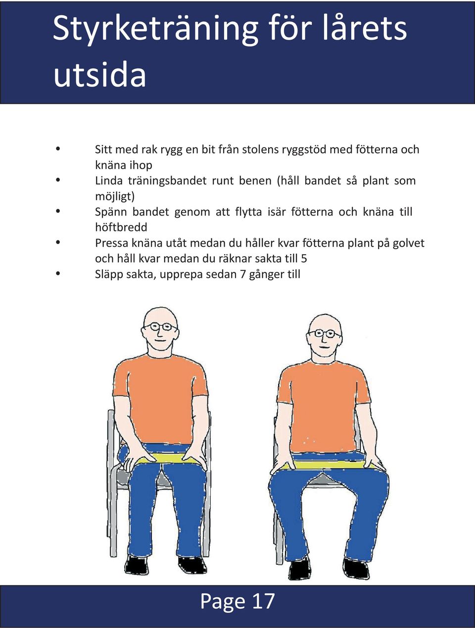 att flytta isär fötterna och knäna till höftbredd Pressa knäna utåt medan du håller kvar fötterna