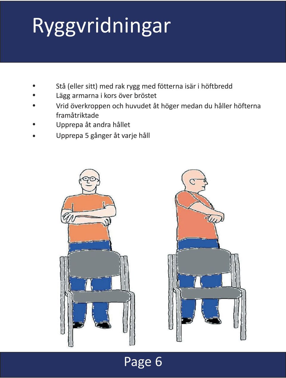 överkroppen och huvudet åt höger medan du håller höfterna