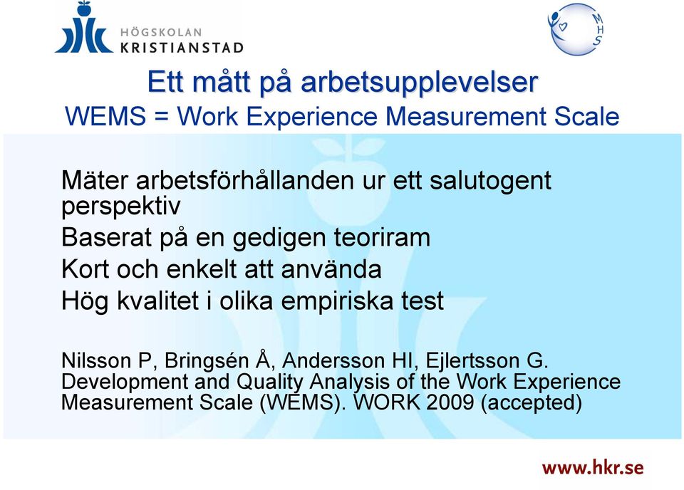 enkelt att använda Hög kvalitet i olika empiriska test Nilsson P, Bringsén Å, Andersson HI,