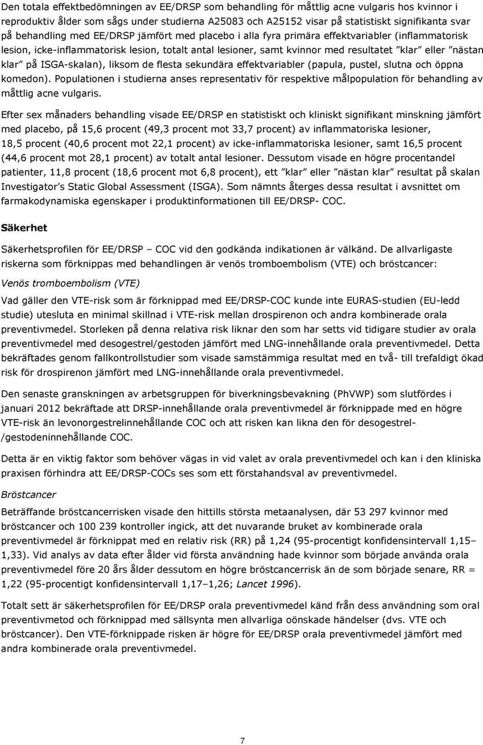 klar på ISGA-skalan), liksom de flesta sekundära effektvariabler (papula, pustel, slutna och öppna komedon).