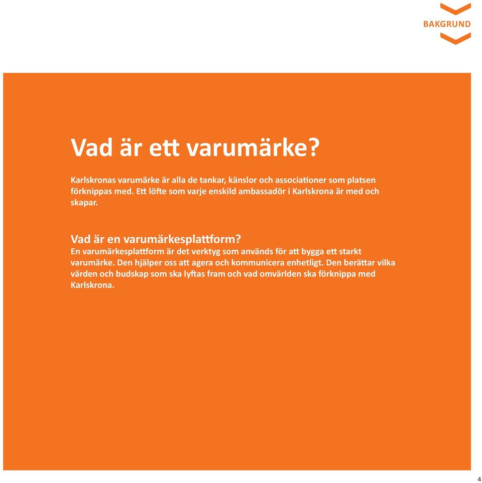 Ett löfte som varje enskild ambassadör i Karlskrona är med och skapar. Vad är en varumärkesplattform?