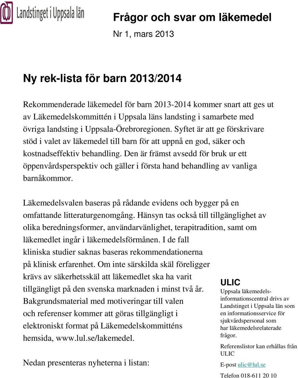 Den är främst avsedd för bruk ur ett öppenvårdsperspektiv och gäller i första hand behandling av vanliga barnåkommor.