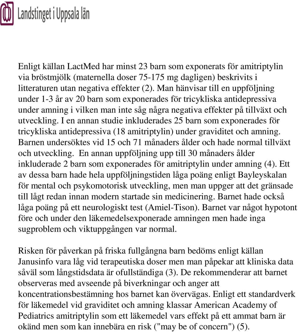 I en annan studie inkluderades 25 barn som exponerades för tricykliska antidepressiva (18 amitriptylin) under graviditet och amning.