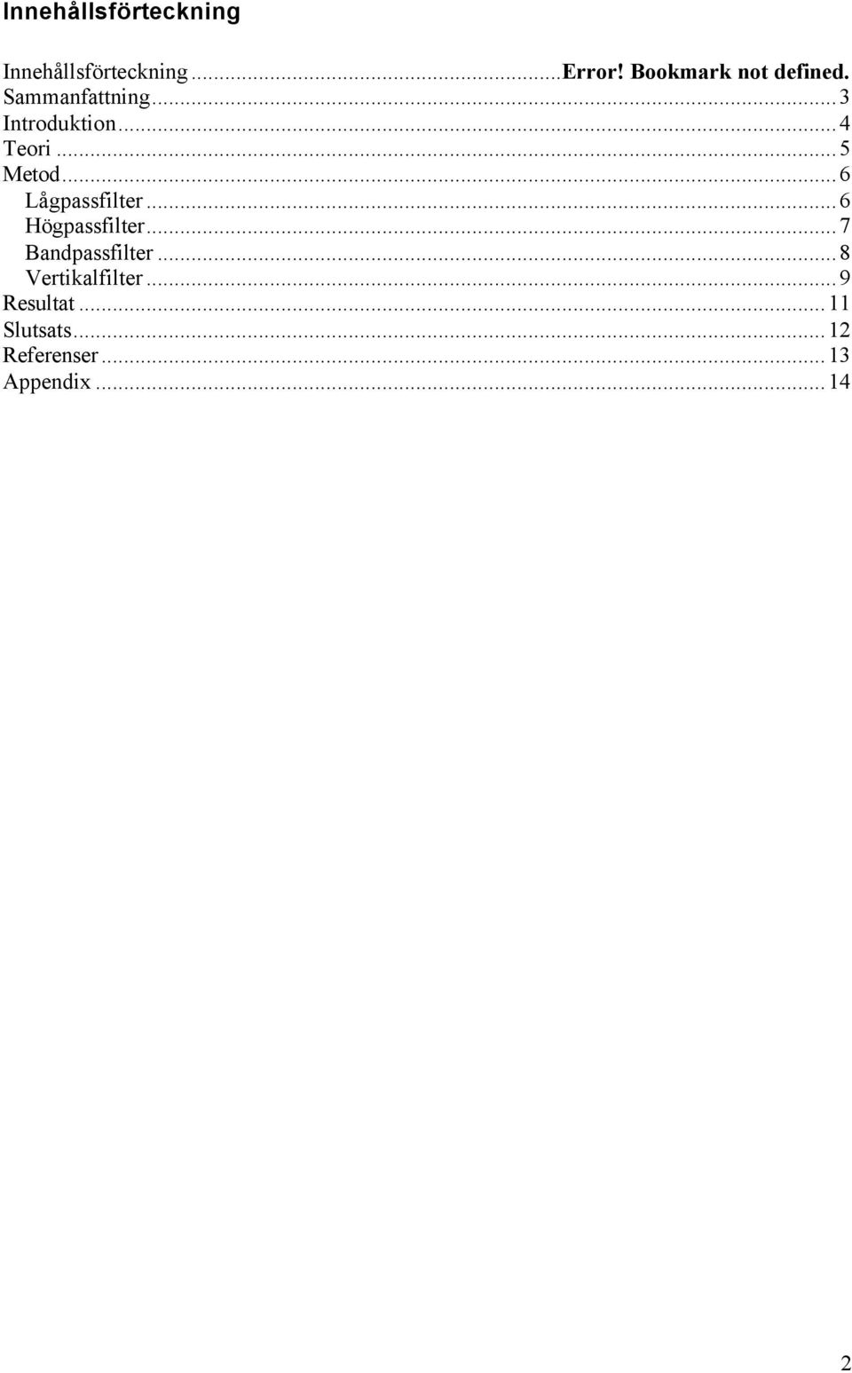 ..5 Metod...6 Lågpassfilter...6 Högpassfilter...7 Bandpassfilter.
