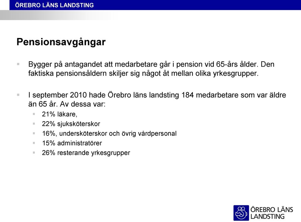 I september 2010 hade Örebro läns landsting 184 medarbetare som var äldre än 65 år.