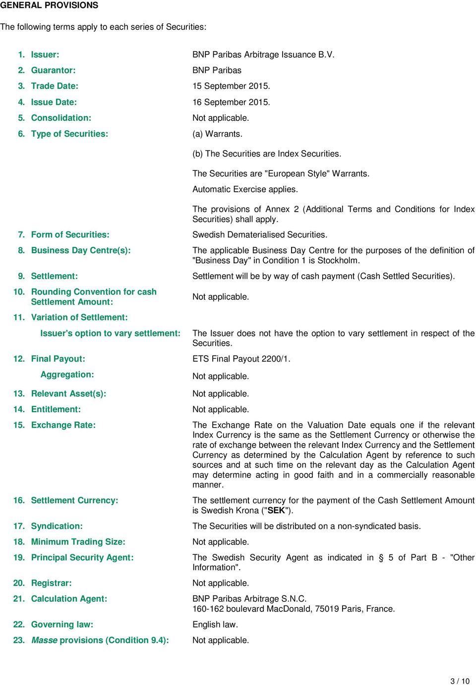 7. Form of Securities: Swedish Dematerialised Securities. The provisions of Annex 2 (Additional Terms and Conditions for Index Securities) shall apply. 8.