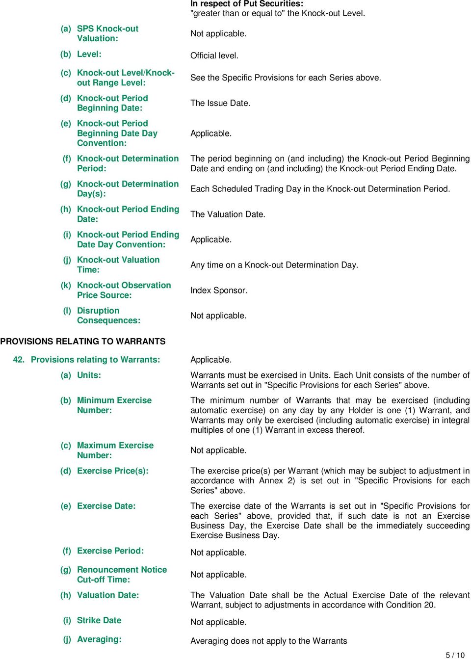 (l) Disruption Consequences: In respect of Put Securities: "greater than or equal to" the Knock-out Level. Official level. See the Specific Provisions for each Series above. The Issue Date.