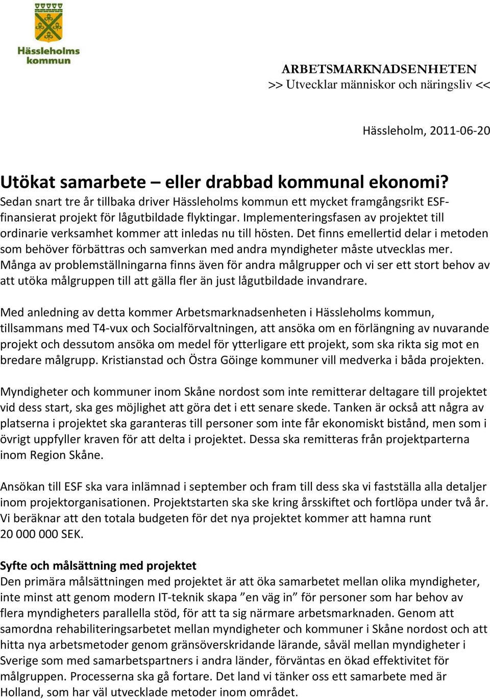 Implementeringsfasen av projektet till ordinarie verksamhet kommer att inledas nu till hösten.