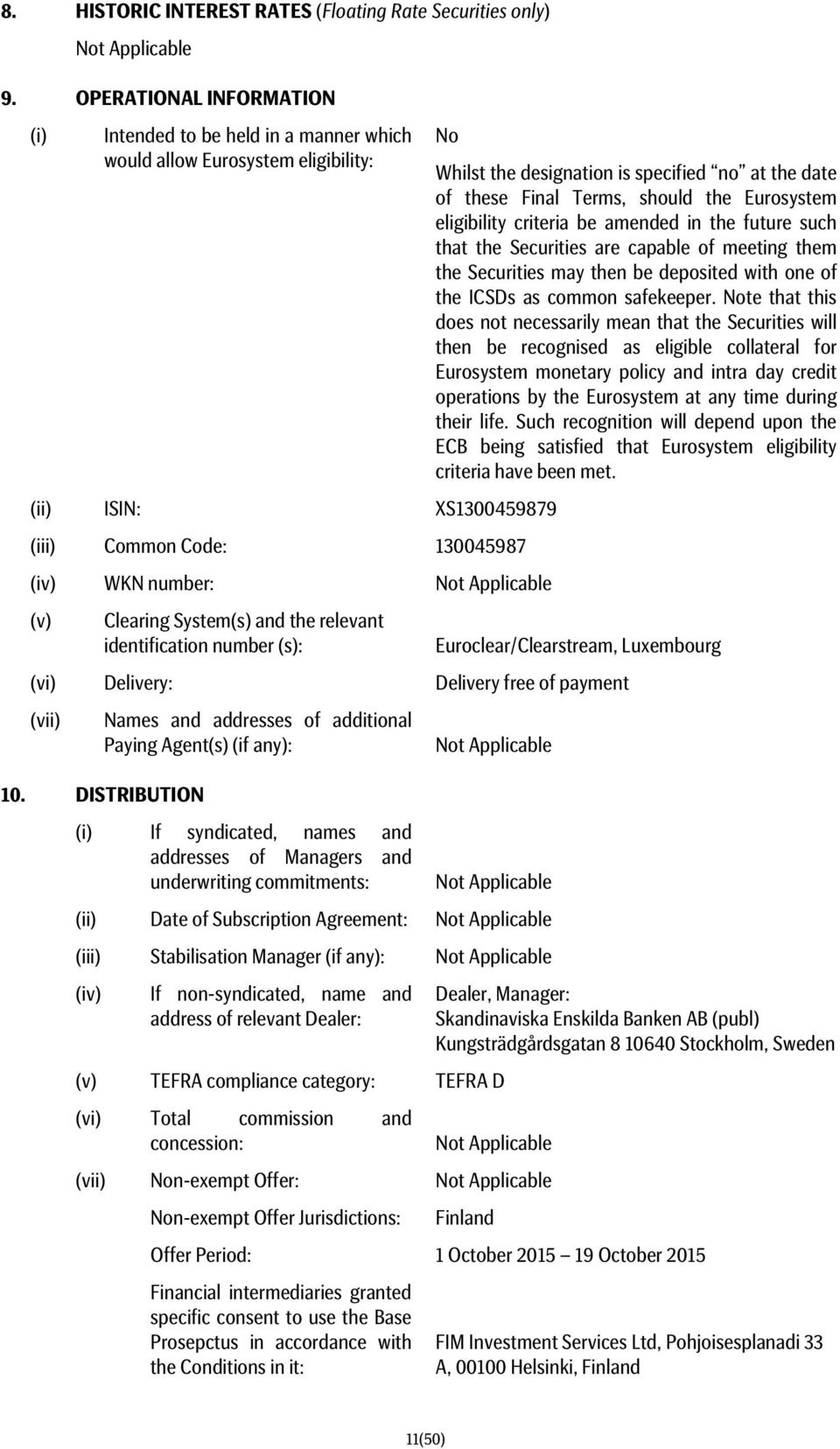 eligibility criteria be amended in the future such that the Securities are capable of meeting them the Securities may then be deposited with one of the ICSDs as common safekeeper.