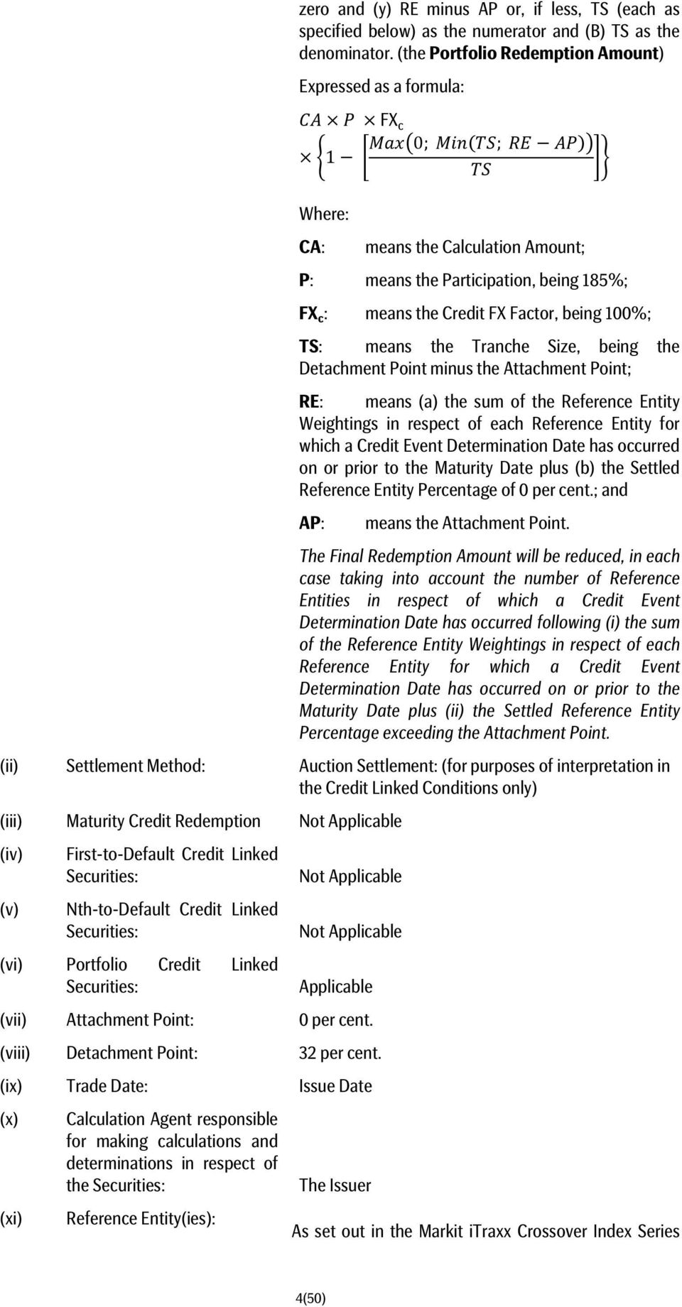 TS: means the Tranche Size, being the Detachment Point minus the Attachment Point; RE: means (a) the sum of the Reference Entity Weightings in respect of each Reference Entity for which a Credit