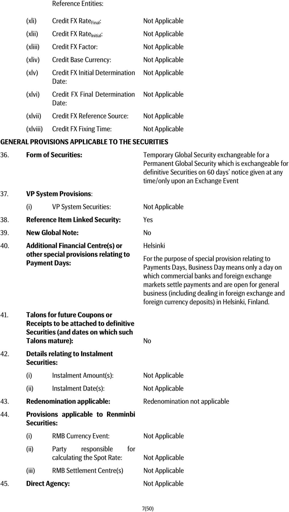 Form of Securities: Temporary Global Security exchangeable for a Permanent Global Security which is exchangeable for definitive Securities on 60 days notice given at any time/only upon an Exchange