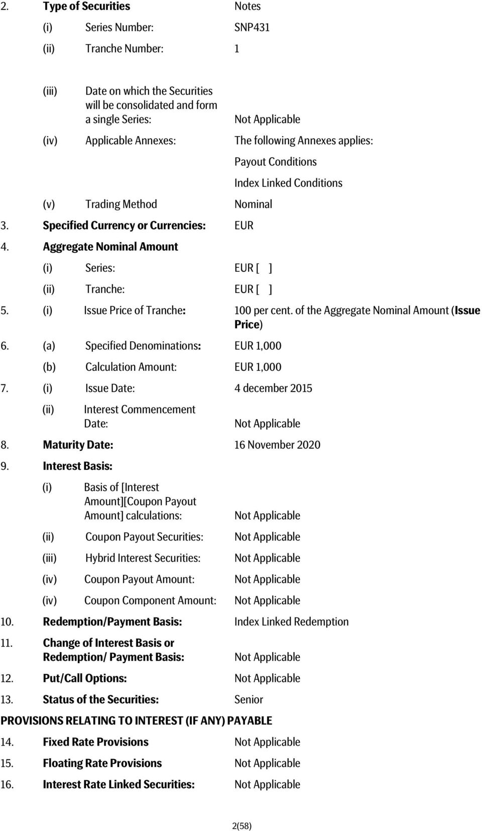 (i) Issue Price of Tranche: 100 per cent. of the Aggregate Nominal Amount (Issue Price) 6. (a) Specified Denominations: EUR 1,000 (b) Calculation Amount: EUR 1,000 7.