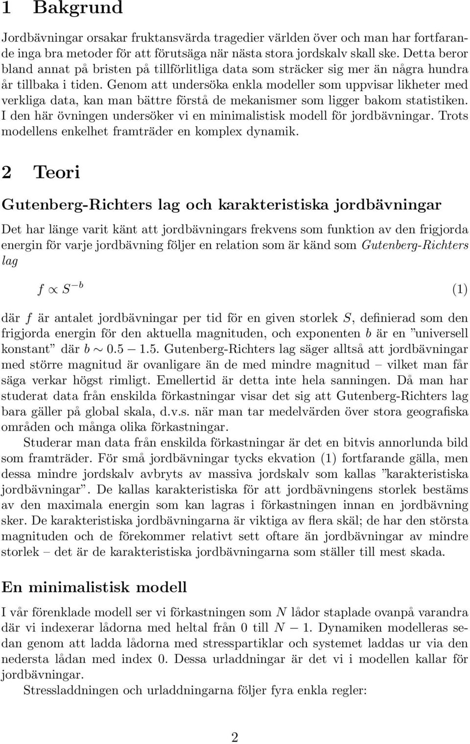 Genom att undersöka enkla modeller som uppvisar likheter med verkliga data, kan man bättre förstå de mekanismer som ligger bakom statistiken.