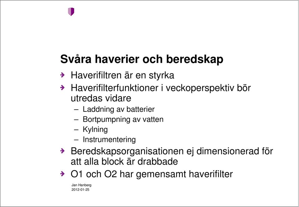 batterier Bortpumpning av vatten Kylning Instrumentering