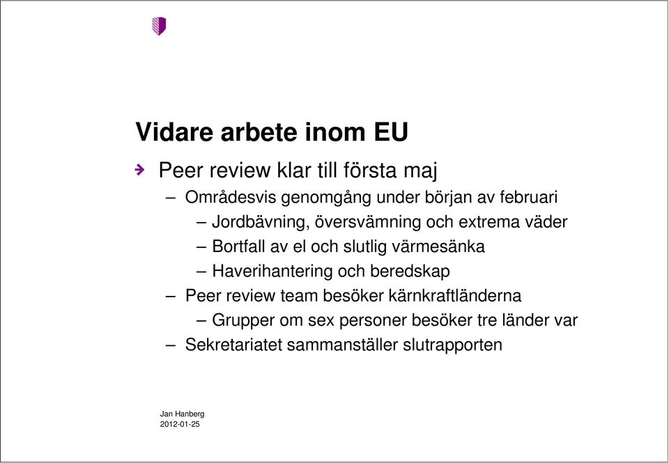 slutlig värmesänka Haverihantering och beredskap Peer review team besöker